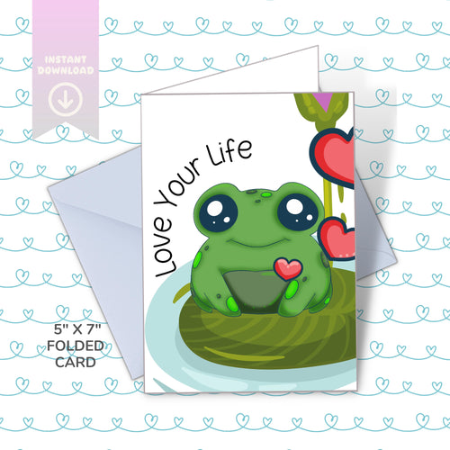 Frog Greeting Card, Love Your Life, Kawaii Art (PDF Download 5x7in